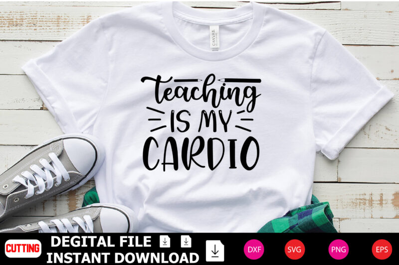 Teaching is My Cardio t-shirt Design