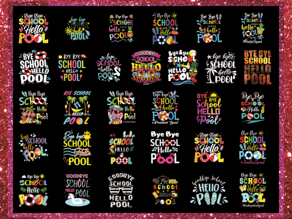 Bundle 123 bye bye school hello pool png, summer vacation png, summer school png, bye bye school png, summer teacher png, digital download 1022923441 t shirt template