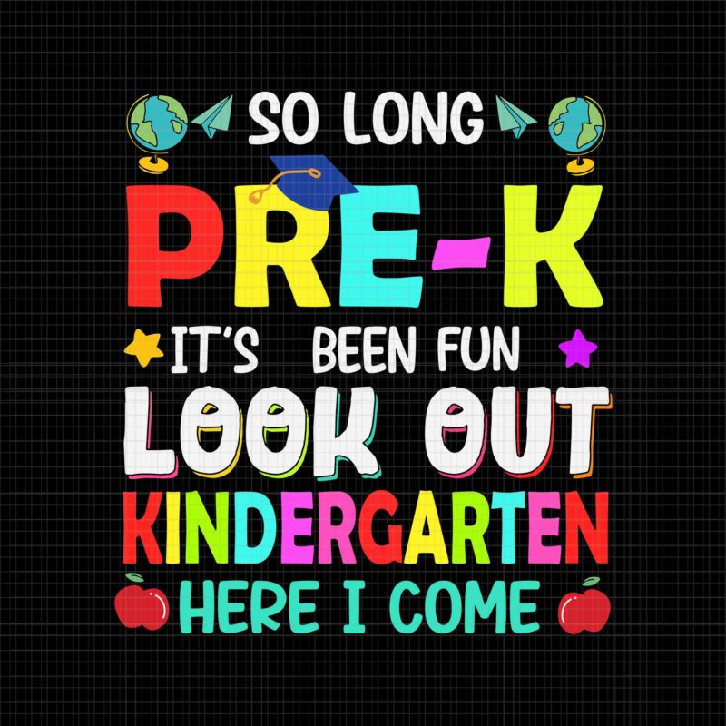 So Long Pre-K Kindergarten Here I Come Graduation 2022 Svg, Look Out Kindergarten Here I Come Svg, Graduation 2022 Svg, Pre-K Kindergarten Svg