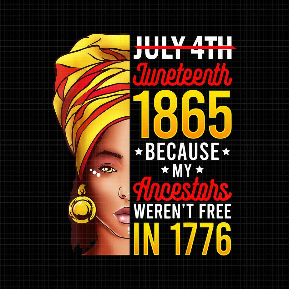 Juneteenth African American Png, July 4th Juneteenth 1865 Because My ...