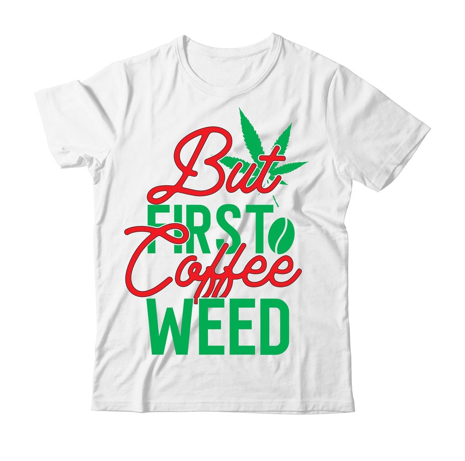 But First Coffee Weed Tshirt Design ,Weed Tshirt Bundle, weed svg ...