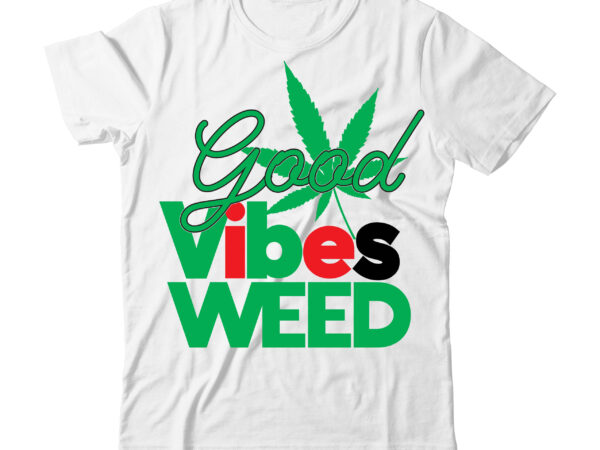 Good vibes weed tshirt design , good vibes weed design , weed svg design, cannabis tshirt design, weed vector tshirt design, weed svg bundle, weed tshirt design bundle, weed vector