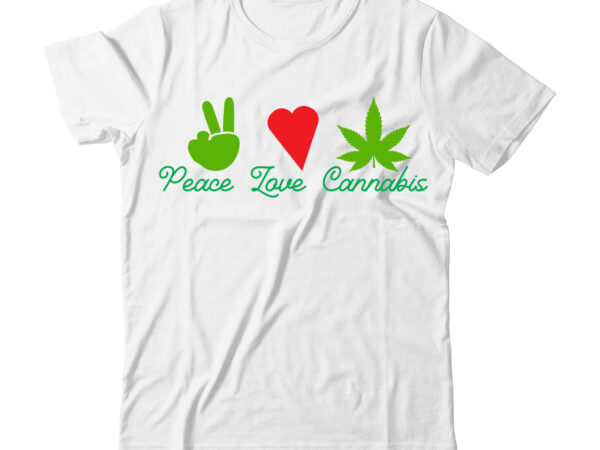 Peace love cannabis tshirt design , peace love cannabis tshirt , weed svg bundle design, weed tshirt design bundle,weed svg bundle quotes,weed svg bundle, marijuana svg bundle, cannabis svg,weed svg,