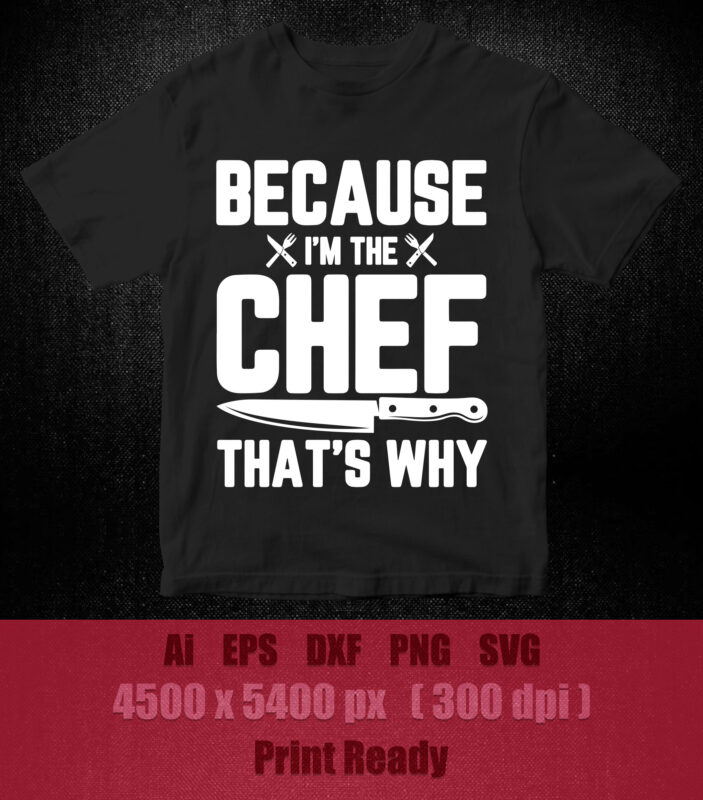 Funny Chefs Gift for Cook Because I'm The Chef That's Why SVG printable ...