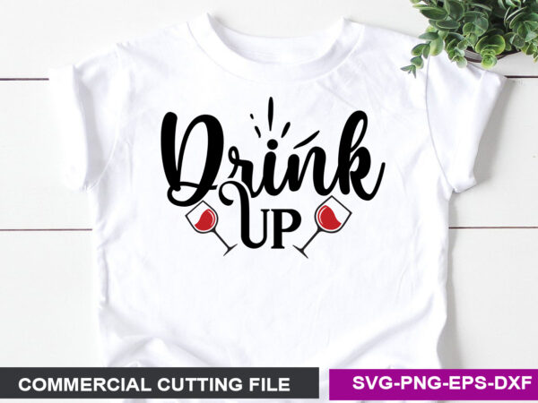 Drink up svg t shirt vector illustration