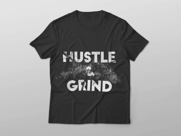 Hustle & grind t shirt design