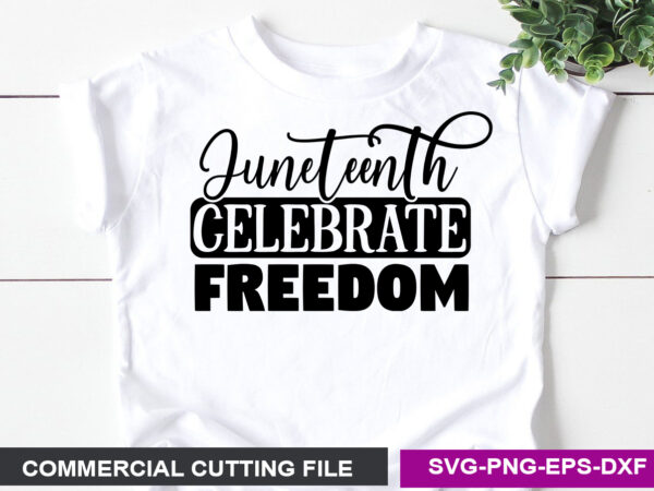 Juneteenth celebrate freedom- svg vector clipart