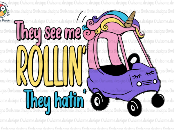 They see me rollin’ sublimation t shirt designs for sale