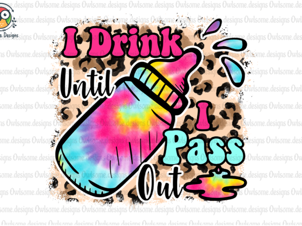 I drink until i pass out sublimation t shirt design for sale