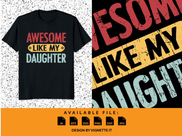 Awesome like my daughter funny father’s day shirt print template, father days typography design, happy father’s day shirt