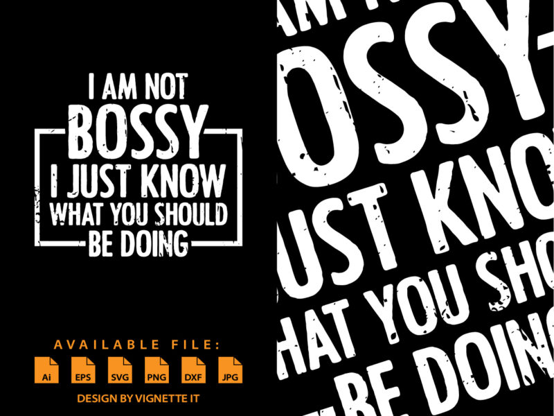 I am not bossy I just know what you should be doing shirt print template