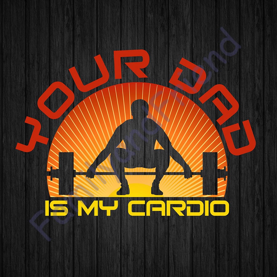 Rd Funny Romance Gym Quotes Meme Your Dad Is My Cardio T Shirt Buy T Shirt Designs