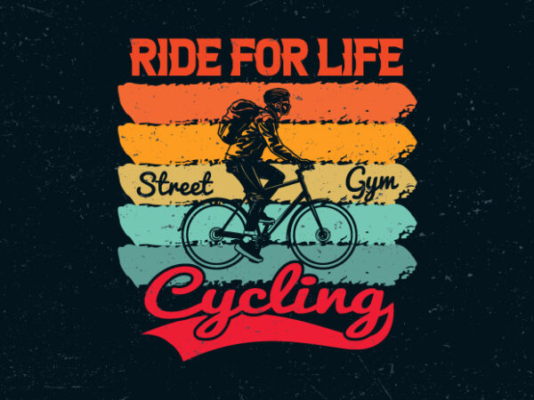 Ride for life street gym cycling, vintage cycling t-shirt design