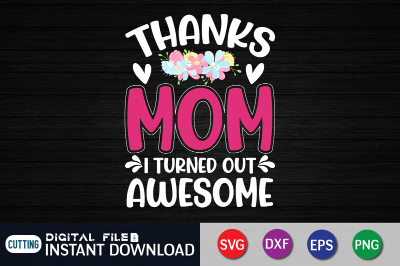 Thanks Mom I Turned Awesome T Shirt Vector Graphic