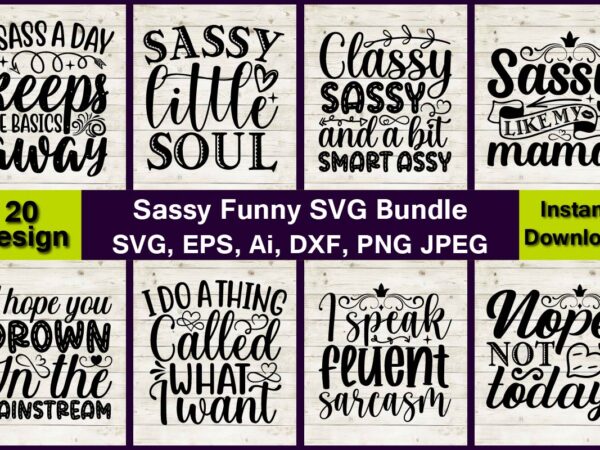 20 sassy vector t-shirt best sell bundle design, sassy svg bundle, t-shirt, sassy,sassy svg, sassy bundle, sassy t-shirt design, sassy design, sassy svg, sassy tshirt, sassy quotes svg, funny sarcastic