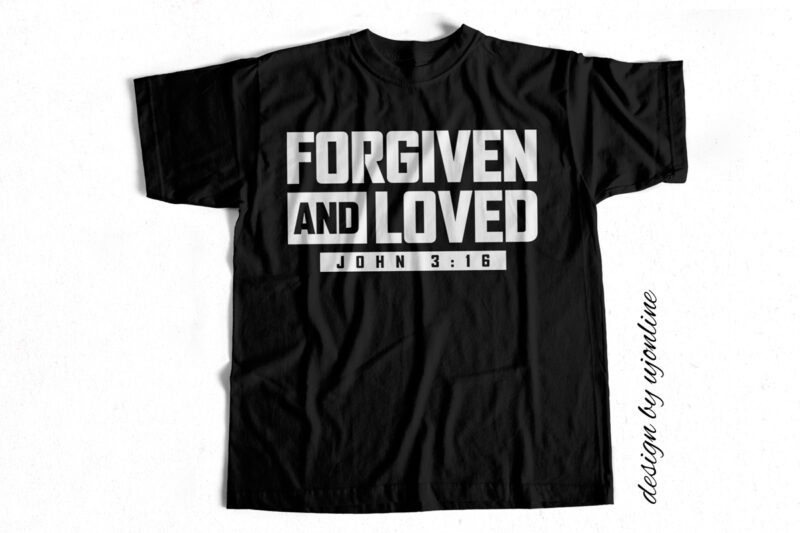 Christianity t-shirt designs, Christian, With GOD everything is possible, Believe, Faith, Forgiven and Loved, JOHN 3-16, Grace