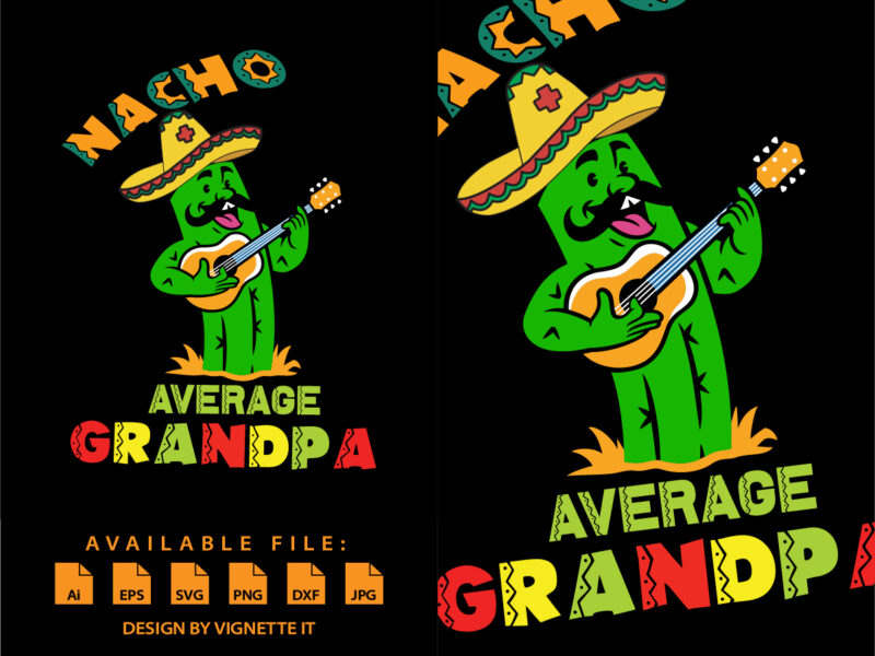 Nacho Average Grandpa, Nacho Cactus Cartoon, Funny Cactus Grandpa, Nacho Hat Shirt, Mexican Sombrero Shirt, Cinco De Mayo Party Shirt Print Template