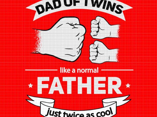 Dad of twins 2022 father twice as cool svg, twin dad father’s day svg, father’s day svg, father svg, dad svg t shirt vector illustration