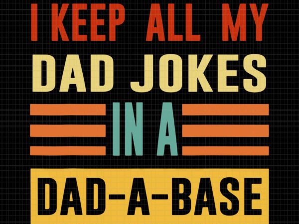 I keep all my dad jokes in a dad a base svg, father’s day svg, dad jokes svg, father svg, dad svg t shirt design for sale