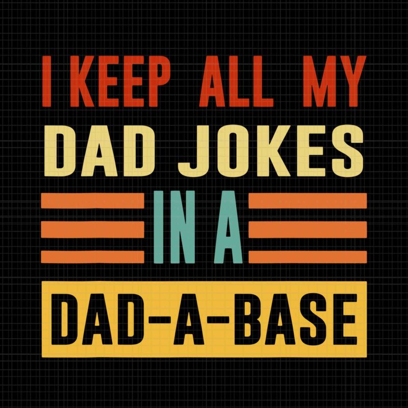 I Keep All My Dad Jokes In A Dad A Base Svg, Father’s Day Svg, Dad Jokes Svg, Father Svg, Dad Svg