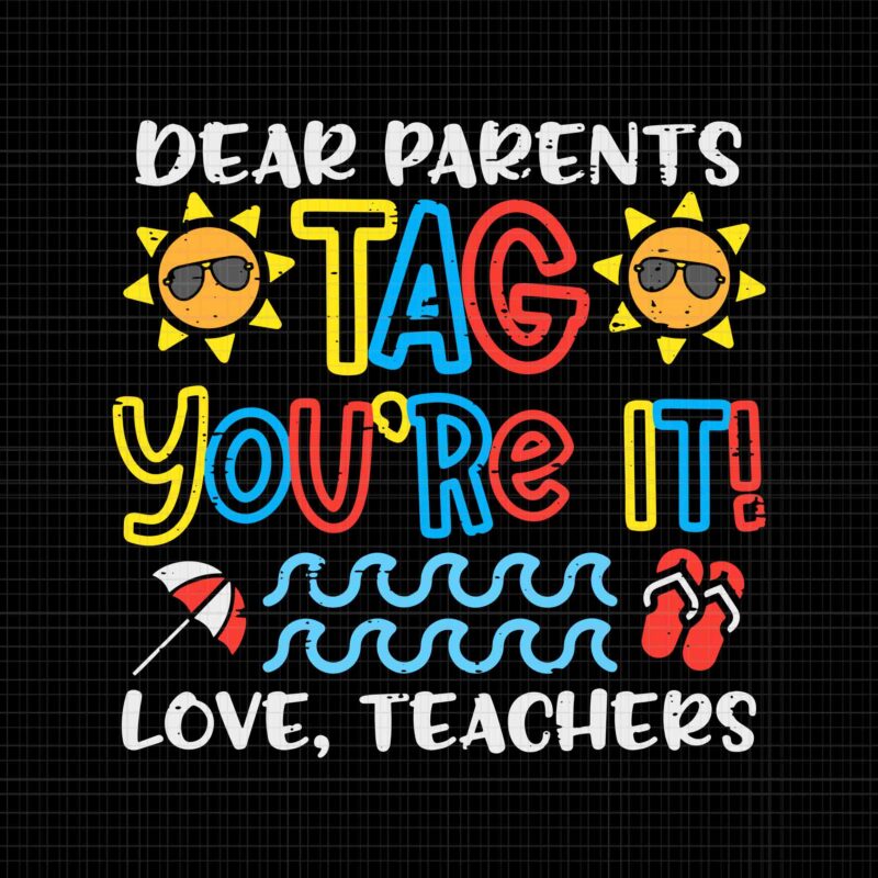 Dear Parents Tag You’re It Love Teacher Svg, Funny Last Day Of School Svg, Last Day Of School Svg, Teacher Svg, School Svg