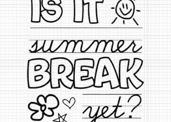 Teacher End Of Year Svg, Is It Summer Break Yet Last Day Svg, Summer Svg, Yet Last Day Svg