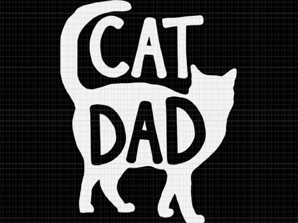 Best cat dad fathers day svg, kitty daddy svg, papa svg, father’s day svg, daddy cat svg, father svg t shirt template