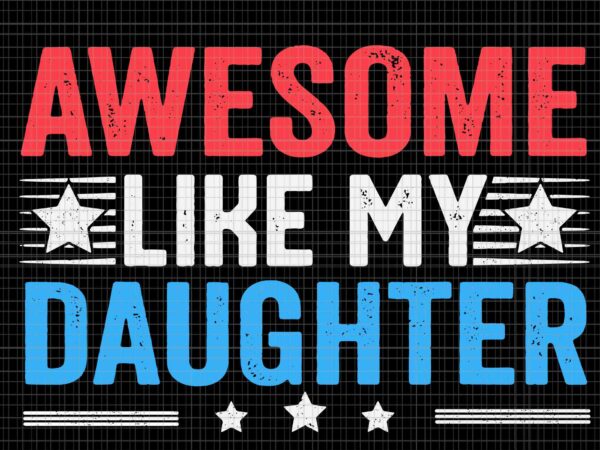 Awesome like my daughter svg, funny father’s day svg, dad joke svg, father svg, my daughter svg t shirt vector