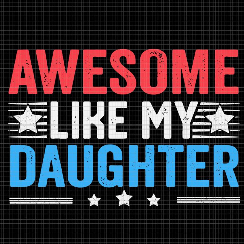 Awesome Like My Daughter Svg, Funny Father’s Day Svg, Dad Joke Svg, Father Svg, My Daughter Svg