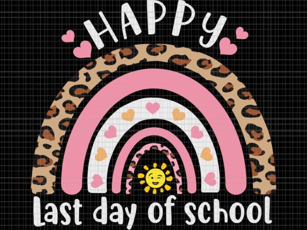 Happy last day of school svg, happy last day of school rainbow leopard teacher svg, leopard cute rainbow happy last day of school svg, school svg graphic t shirt