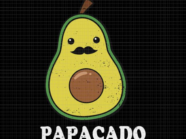 Avocado dad vegan guacamole avocado papacado svg, father’s day svg, avocado papacado svg, papacado svg t shirt vector