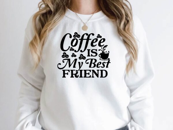 Coffee is my best friend t shirt vector file