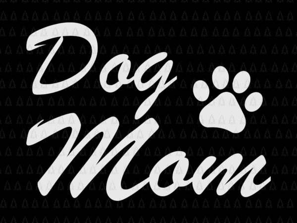 Dog mom svg, mother svg, dog mommy svg, mother’s day svg, dog svg t shirt vector illustration