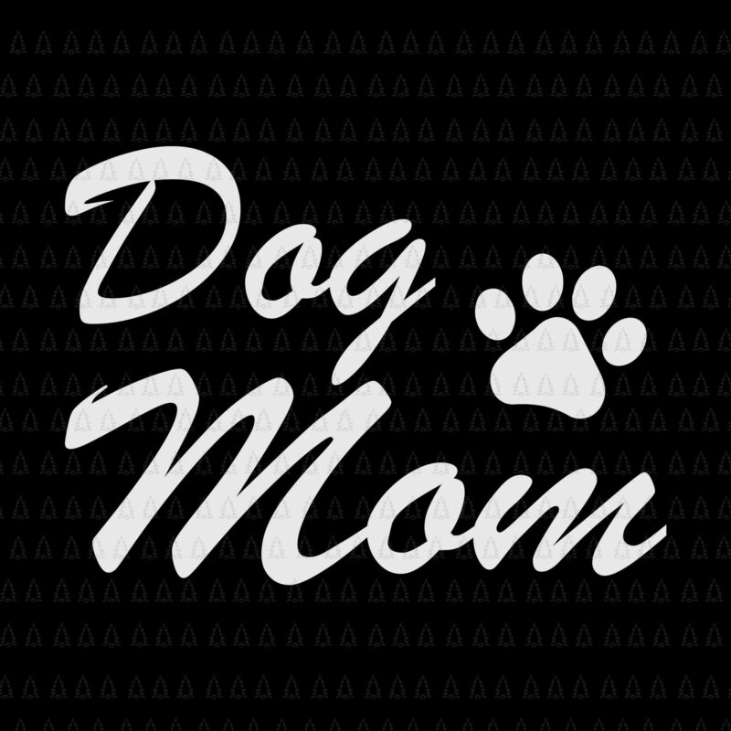 Dog Mom Svg, Mother Svg, Dog Mommy Svg, Mother’s Day Svg, Dog Svg