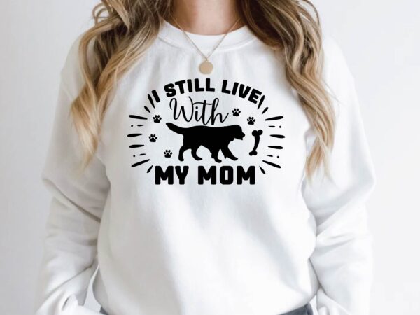 I still live with my mom t shirt design for sale