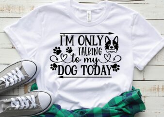 i’m only talking to my dog today t shirt design for sale