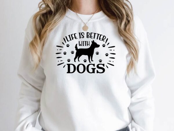 Life is better with dogs t shirt vector graphic