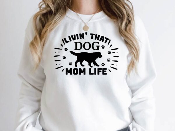 Livin’ that dog mom life t shirt vector graphic