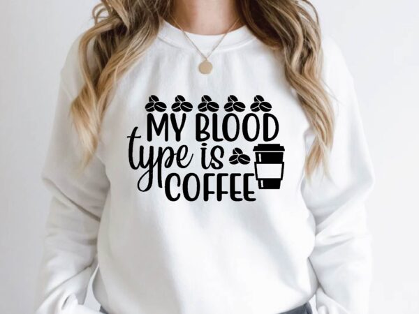 My blood type is coffee t shirt designs for sale