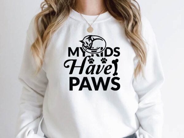 My kids have paws t shirt designs for sale