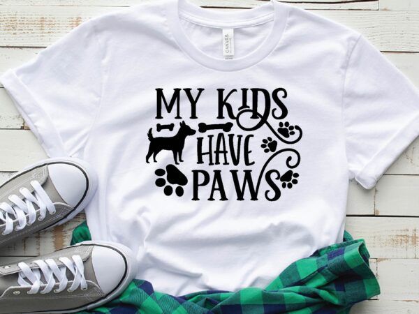 My kids have paws t shirt designs for sale