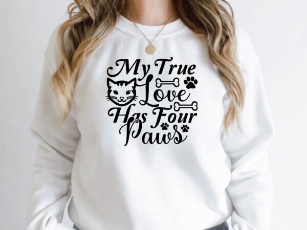 My true love has four paws t shirt designs for sale