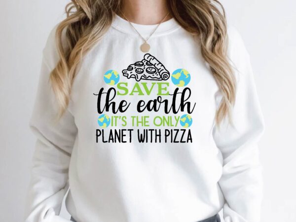 Save the earth it’s the only planet with pizza t shirt template vector