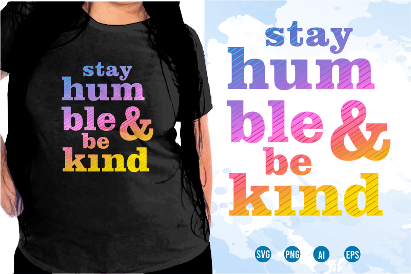 Stay Humble And Be Kind, Quotes T shirt Design, Funny T shirt Design, Sublimation T shirt Designs, T shirt Designs Svg, t shirt designs vector,