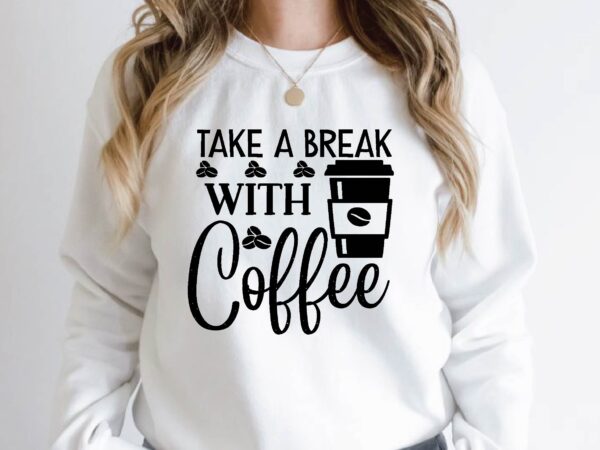 Take a break with coffee t shirt designs for sale