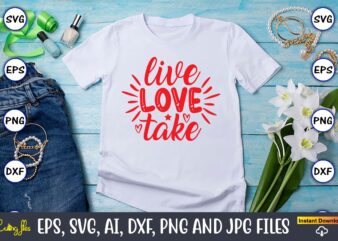 Live love take svg vector t-shirt design