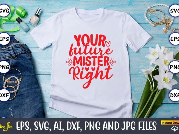 Your future mister right svg vector cutting png t-shirt design files