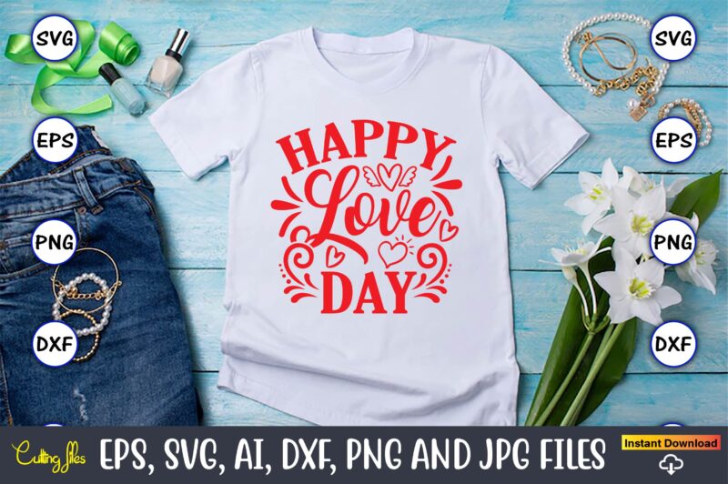 Happy love day svg vector cutting png files t-shirt design