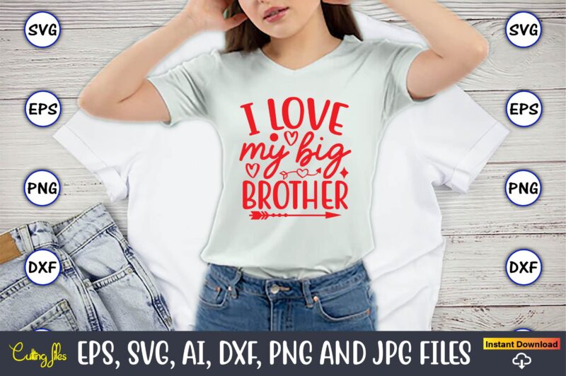 I love my big brother svg vector png t-shirt design cutting files