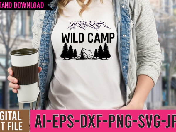 Wild camp tshirt design ,wild camp svg cut file , camp life tshirt design , camping tshirt, camping t shirts, funny camping shirts, camper t shirt, campervan t shirt, camping